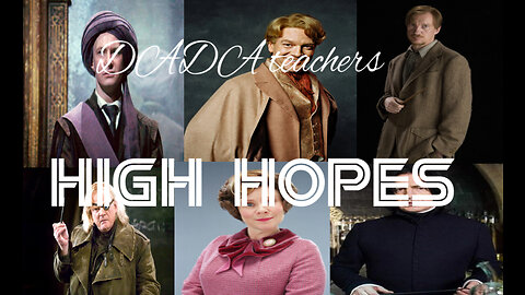 Defense Against The Dark Arts teachers|| High Hopes