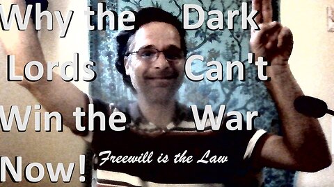 Why the Dark Lords Can't Win the War - Now! (Freedom IS the Law)