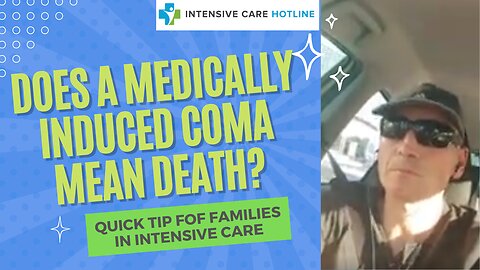 Quick Tip for Families in Intensive Care: Does a Medically Induced Coma Mean Death?