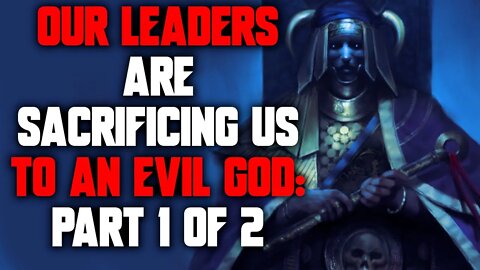 "Our Leaders are Sacrificing Us to an Evil God: Part 1 of 2" Creepypasta | Horror Story