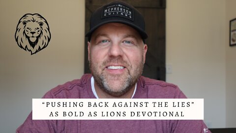 Pushing Back Against The Lies | AS BOLD AS LIONS DEVOTIONAL | October 14, 2022