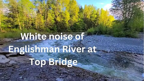 (audio) Relaxing white noise of Englishman River.