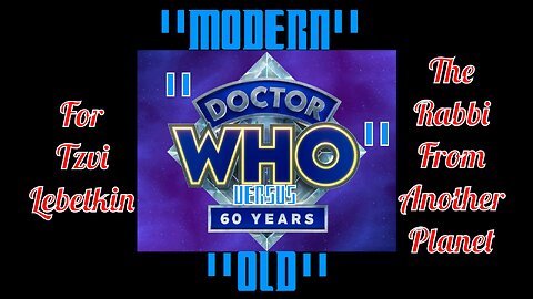 "Modern" Versus "Old" Doctor Who - A Special Gift for Tzvi Lebetkin The Rabbi From Another Planet!