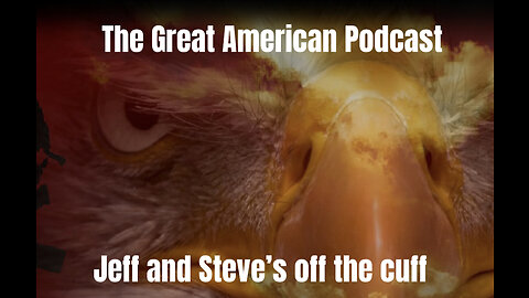 The Great American Podcast - Jeff and Steven’s off the cuff