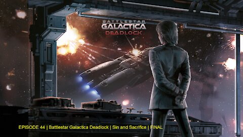 EPISODE 44 | Battlestar Galactica Deadlock | Sin and Sacrifice | FINAL