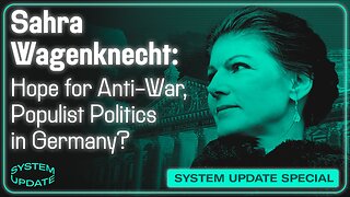 Sahra Wagenknecht on the Failing War in Ukraine, the State of German Politics, and Her New Political Party | SYSTEM UPDATE #260