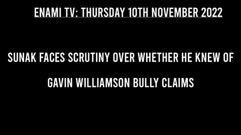 UK NEWS: Sunak under scrutiny over whether he knew of Gavin Williamson bullying.