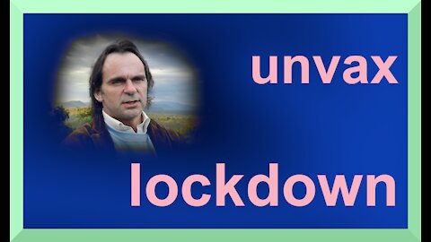 UNVAX LOCK-DOWN - UNVACCINATED LIVES MATTER