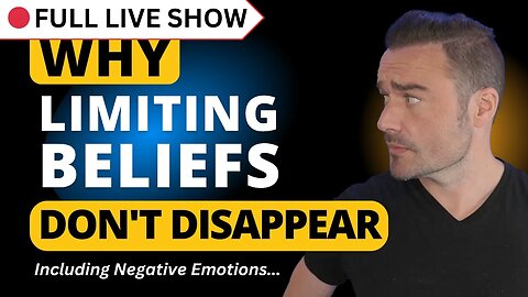 🔴 FULL SHOW: Why Limiting Beliefs (& Emotions) Don't Disappear