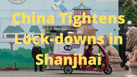 China is Retightening Lock-Downs in Shanghai.