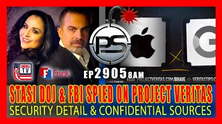 EP 2905-8AM LAWLESS STASI DOJ & FBI SPIED ON PROJECT VERITAS's SECURITY DETAIL & JOURNALIST SOURCES