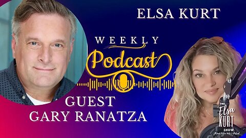 Podcast with Guest Gary Ranatza | The Elsa Kurt Show