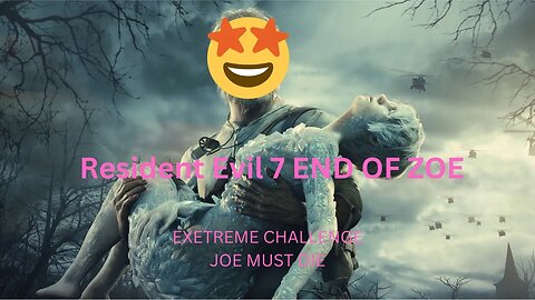 Resident Evil 7 END OF ZOE completed EXTREME CHALLEGE - You MUST Watch! END