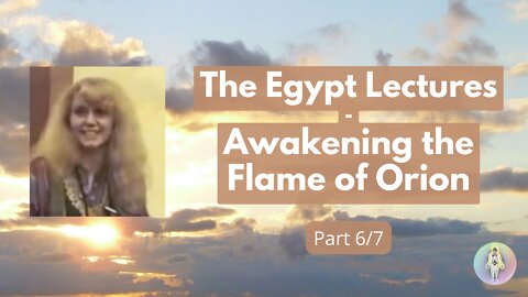 6 The Egypt Lectures - Awakening the Flame of Orion - Activating the Giza Complex