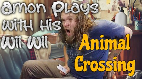 Amon Plays with his Wii-Wii: Animal Crossing