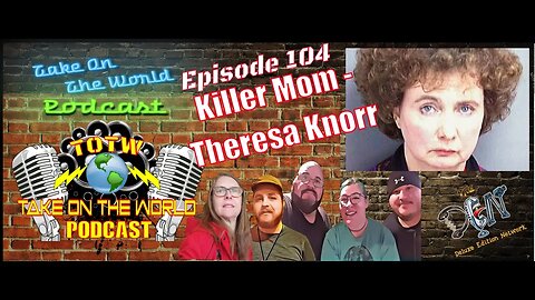 Episode #104 TOTW Killer Mom - Theresa Knorr: Mother or Horror