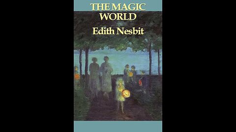 The Magic World by E. Nesbit - Audiobook