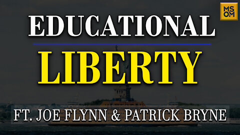 Joe Flynn and Patrick Byrne On Educational Liberty | MSOM Ep.364