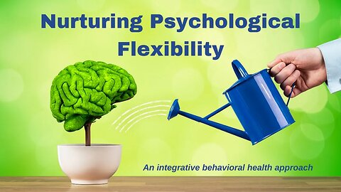 Nurturing Psychological Flexibility: An Integrative Behavioral Health Approach to Anxiety Relief