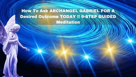 How To Ask ARCHANGEL GABRIEL FOR A Desired Outcome TODAY !! 9-STEP GUIDED Meditation