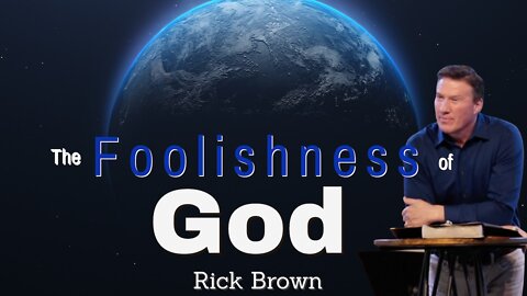 The Foolishness of God | 1 Corinthians 1 | Rick Brown @ OutWest Bible Church of Idaho Falls,ID