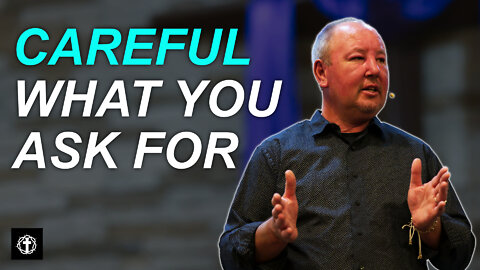 "Careful What You Ask For" | Pastor Ron Russell