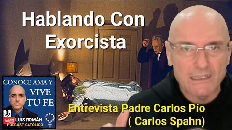 ✝️ Hablando Con Un EXORCISTA ✝️ El DEMONIO 😈 Padre Carlos Pío / Carlos Spahn / Luis Roman