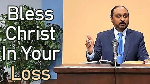 Bless Christ In Your Loss - Reverend Romesh Prakashpalan Sermon (Job 1:20-22)