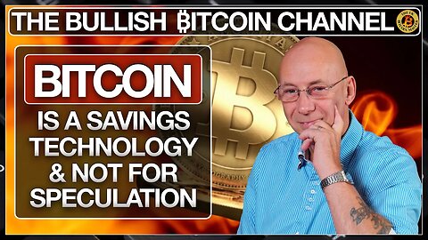 BITCOIN IS A SAVINGS TECHNOLOGY & NOT FOR SPECULATING… ON ‘THE BULLISH ₿ITCOIN CHANNEL’ (EP 549)