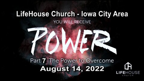 LifeHouse 081422 – Andy Alexander – You Will Receive Power (PT7) – The Power to Overcome