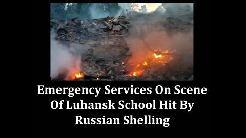 Emergency Services On Scene Of Luhansk School Hit By Russian Shelling