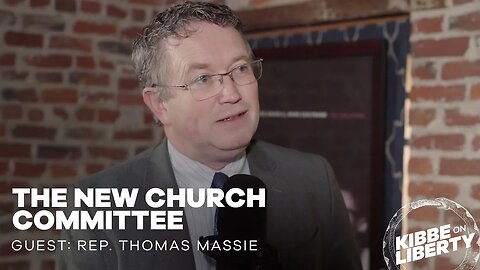 The New Church Committee | Guest: Rep. Thomas Massie | Ep 210