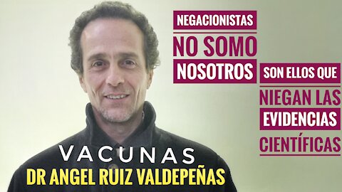 VACUNAS: Dr Ángel Ruiz. Los negacionistas deben de ser ellos que no aceptan la evidencia científica