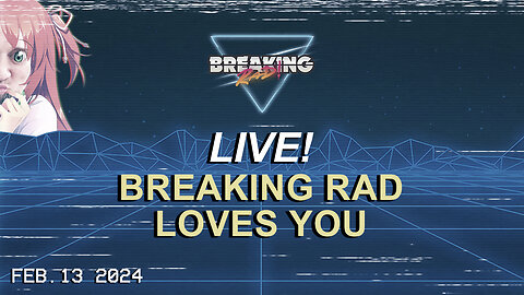 Breaking Rad LIVE! 02.13.24 - Breaking Rad Loves You