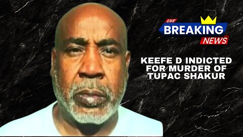 Keefe D INDICTED for the murder of Tupac Shakur