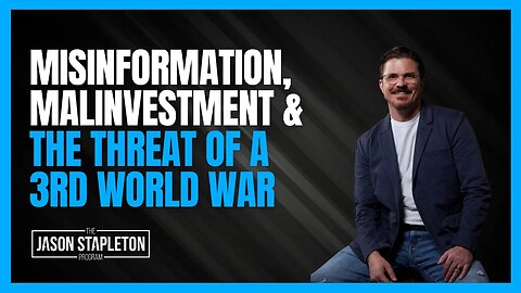 Misinformation, Malinvestment & the Threat of a 3rd World War