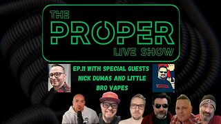 Ep.11: The Proper Live Show | With Special Guests Nick Dumas and Little Bro Vapes