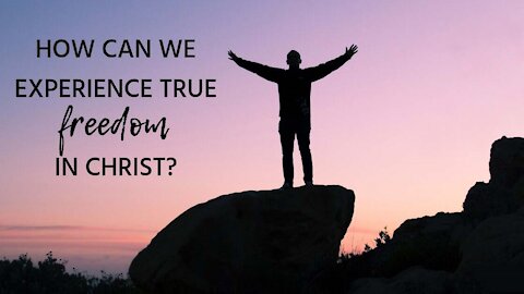 Be Set Free - Freedom In Christ - What Is It?