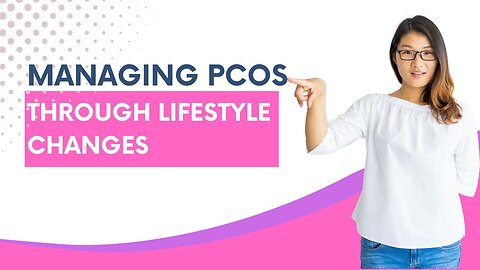 Managing PCOS through Lifestyle Changes: Tips for a Balanced Life