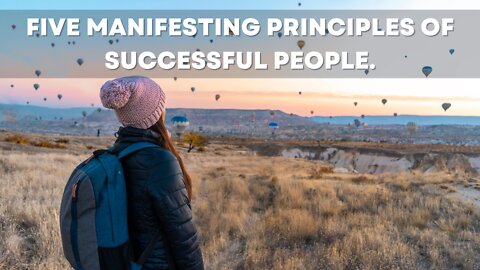 Five manifesting principles of successful people.