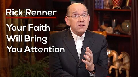 Your Faith Will Bring You Attention — Rick Renner