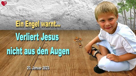 20. Januar 2023 ❤️ Ein Engel warnt... Verliert Jesus nicht aus den Augen