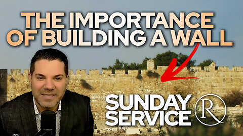 The Importance of Building A Wall • Sunday Service