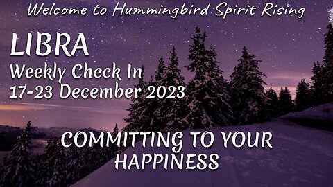 LIBRA Weekly Check In 17-23 December 2023 - COMMITTING TO YOUR HAPPINESS