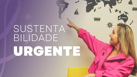 Sustentabilidade urgente e o meio ambiente | Eliane Davila