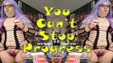 You Can't Stop Progress 316