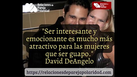 Ser interesante y emocionante es mucho más atractivo -David DeAngelo -6