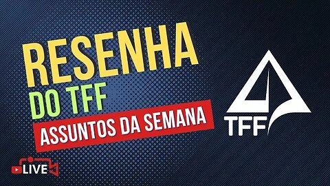 🎤 RESENHA TFF com Tiozão - Assuntos da Semana (22/02/2023)