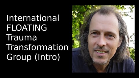 International FLOATING Trauma Transformation Group (Intro)