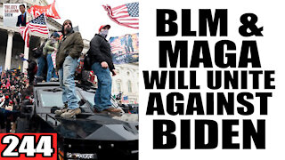 244. BLM & MAGA Will UNITE Against BIDEN